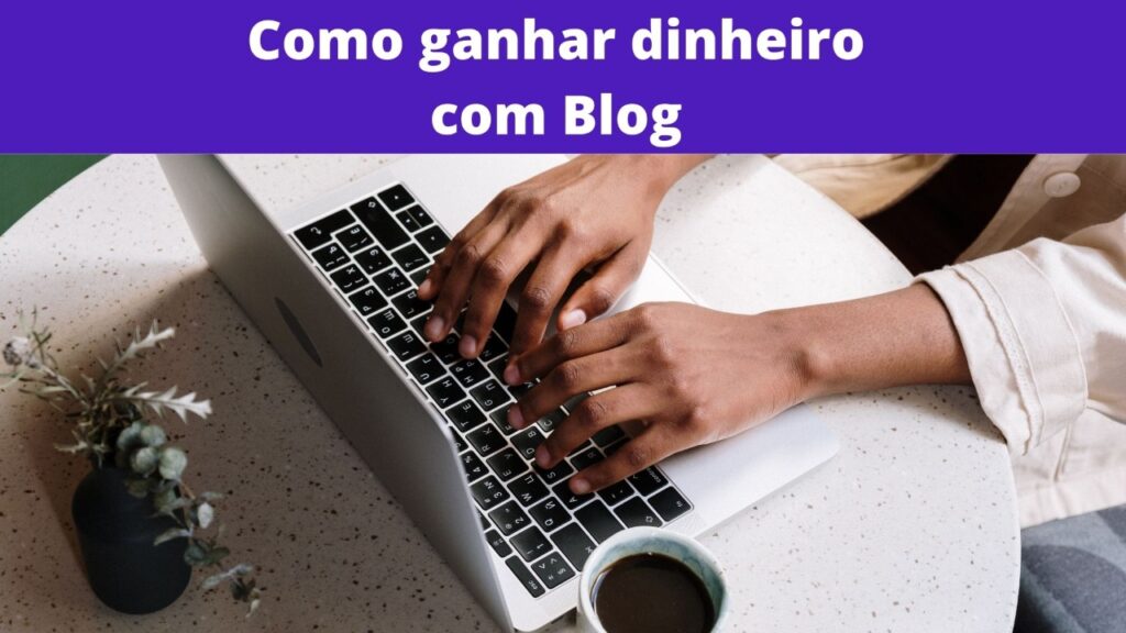 Como ganhar dinheiro com blog, saiba o caminho do sucesso